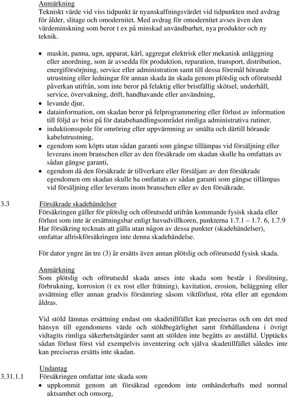 maskin, panna, ugn, apparat, kärl, aggregat elektrisk eller mekanisk anläggning eller anordning, som är avsedda för produktion, reparation, transport, distribution, energiförsörjning, service eller