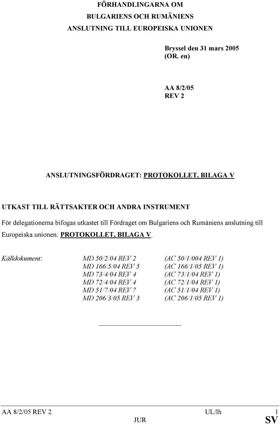 Fördraget om Bulgariens och Rumäniens anslutning till Europeiska unionen: PROTOKOLLET, BILAGA V.