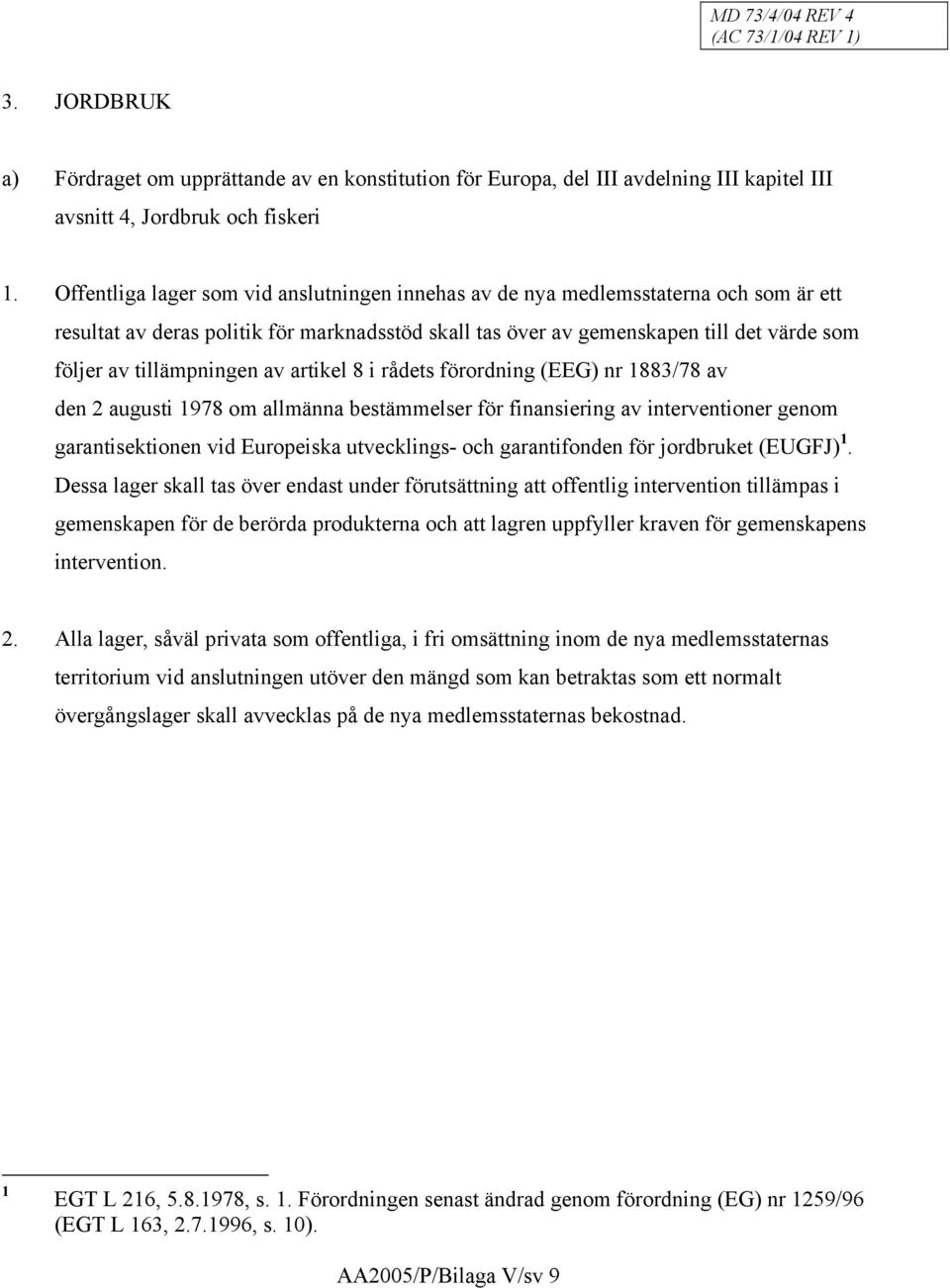 tillämpningen av artikel 8 i rådets förordning (EEG) nr 1883/78 av den 2 augusti 1978 om allmänna bestämmelser för finansiering av interventioner genom garantisektionen vid Europeiska utvecklings-