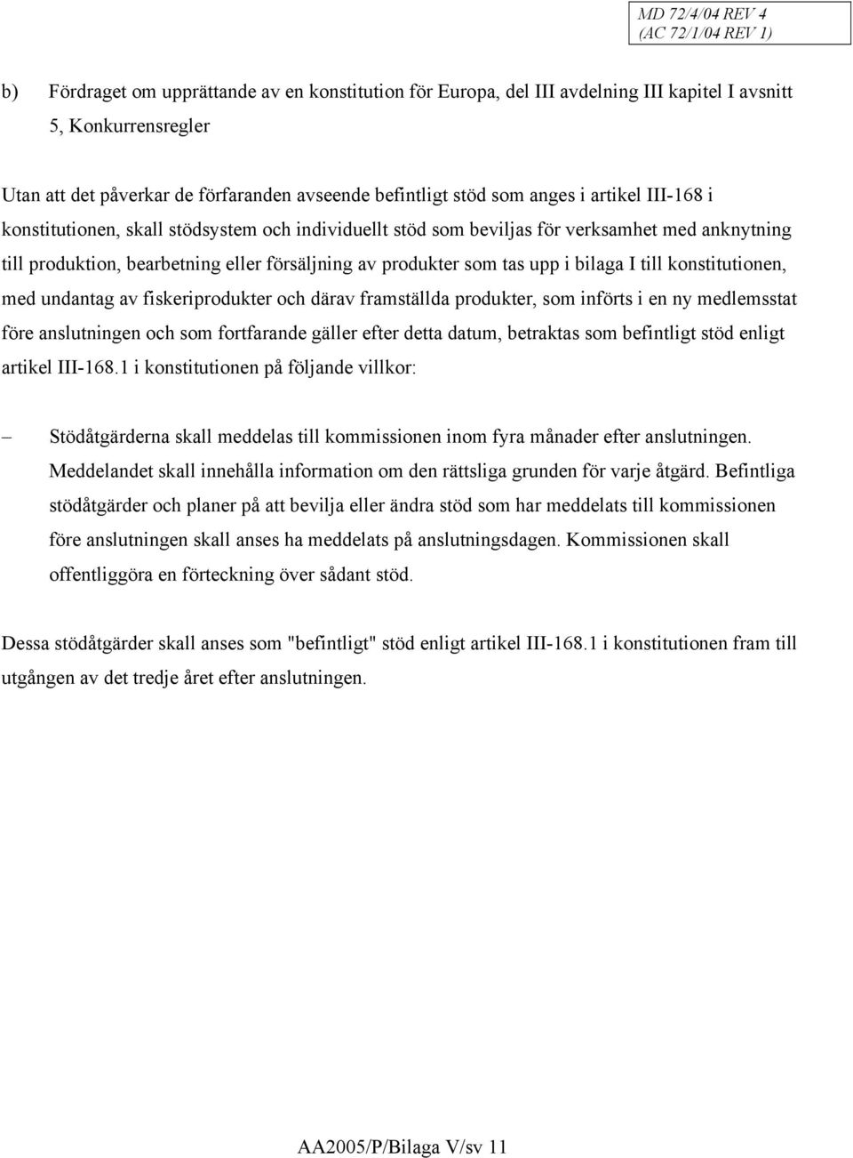 av produkter som tas upp i bilaga I till konstitutionen, med undantag av fiskeriprodukter och därav framställda produkter, som införts i en ny medlemsstat före anslutningen och som fortfarande gäller