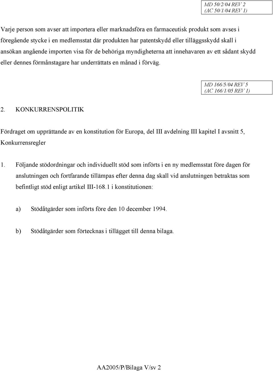 MD 166/5/04 REV 5 (AC 166/1/05 REV 1) 2. KONKURRENSPOLITIK Fördraget om upprättande av en konstitution för Europa, del III avdelning III kapitel I avsnitt 5, Konkurrensregler 1.