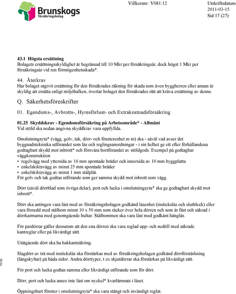 ersättning av denne. Q. Säkerhetsföreskrifter 01. Egendoms-, Avbrotts-, Hyresförlust- och Extrakostnadsförsäkring 01.