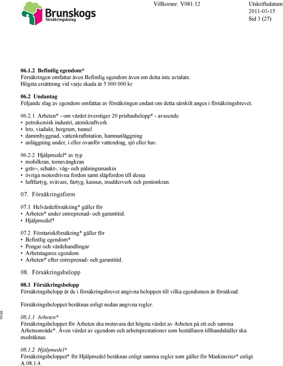 industri, atomkraftverk bro, viadukt, bergrum, tunnel dammbyggnad, vattenkraftstation, hamnanläggning anläggning under, i eller ovanför vattendrag, sjö eller hav. 06.2.