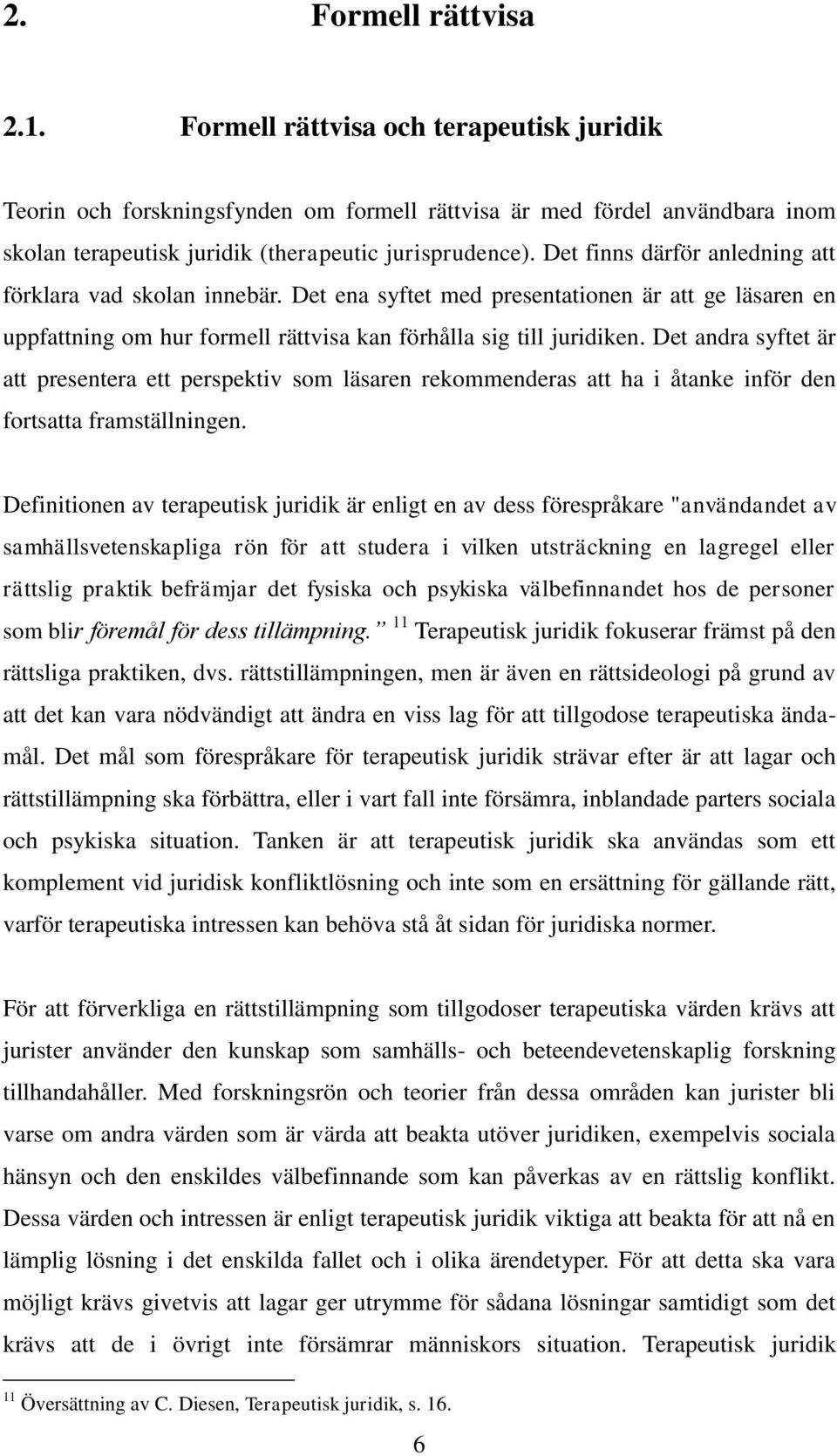 Det andra syftet är att presentera ett perspektiv som läsaren rekommenderas att ha i åtanke inför den fortsatta framställningen.