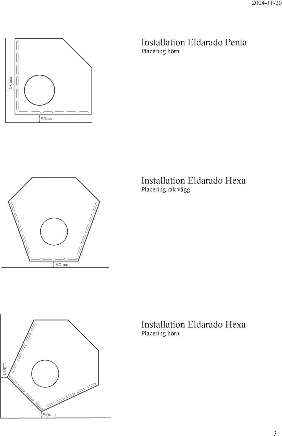 Eldarado Hexa Placering rak vägg