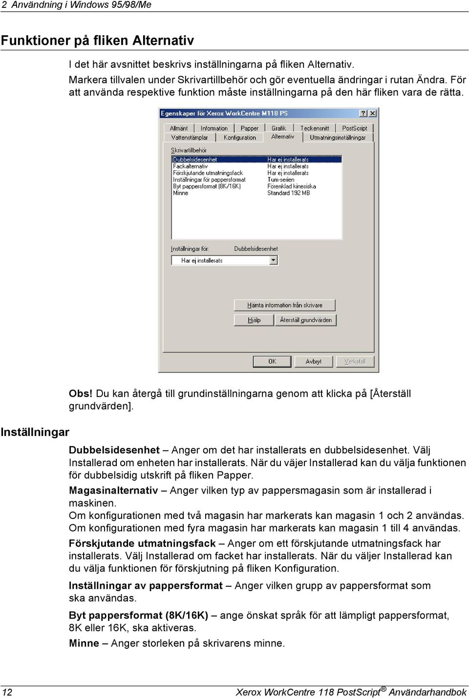 Du kan återgå till grundinställningarna genom att klicka på [Återställ grundvärden]. Inställningar Dubbelsidesenhet Anger om det har installerats en dubbelsidesenhet.