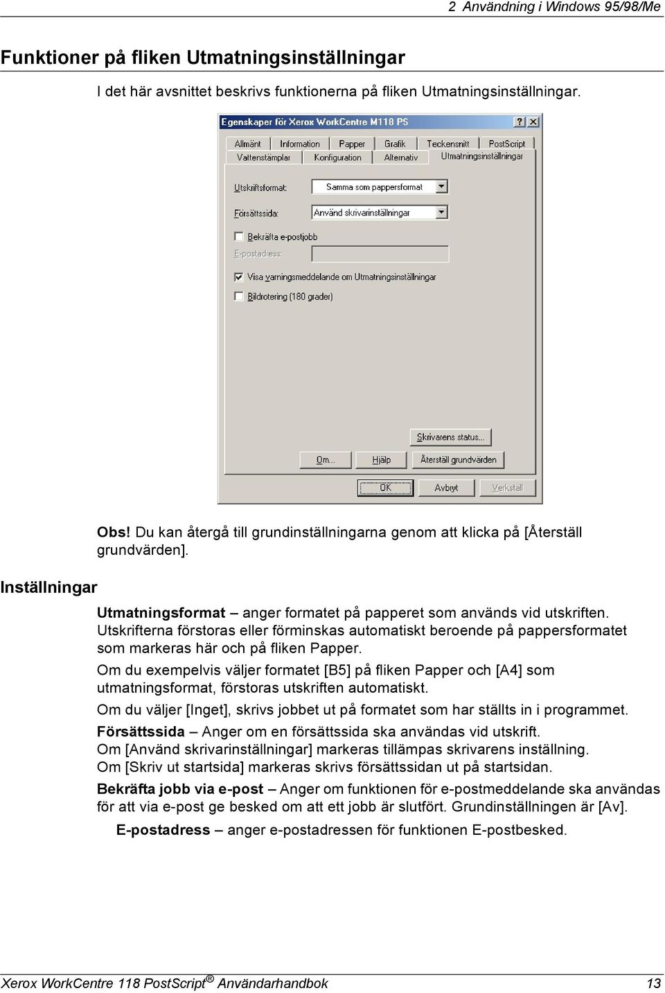 Utskrifterna förstoras eller förminskas automatiskt beroende på pappersformatet som markeras här och på fliken Papper.