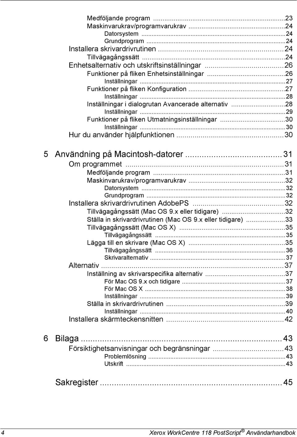 ..30 Inställningar...30 Hur du använder hjälpfunktionen...30 5 Användning på Macintosh-datorer...31 Om programmet...31 Medföljande program...31 Maskinvarukrav/programvarukrav...32 Datorsystem.