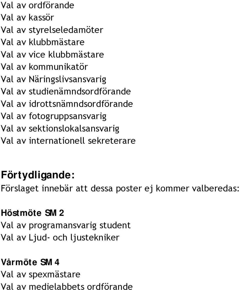 sektionslokalsansvarig Val av internationell sekreterare Förtydligande: Förslaget innebär att dessa poster ej kommer