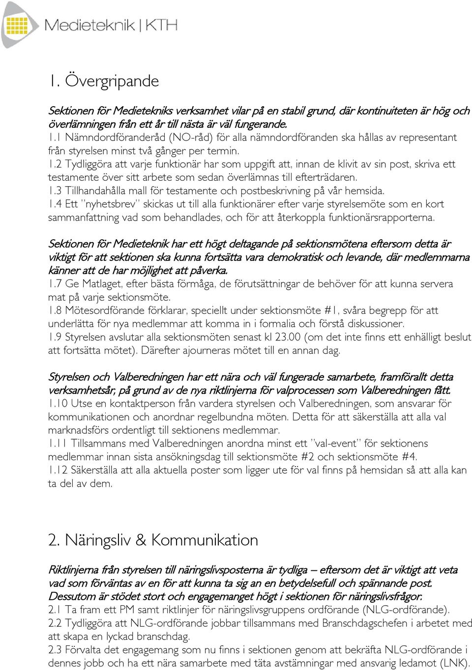 2 Tydliggöra att varje funktionär har som uppgift att, innan de klivit av sin post, skriva ett testamente över sitt arbete som sedan överlämnas till efterträdaren. 1.