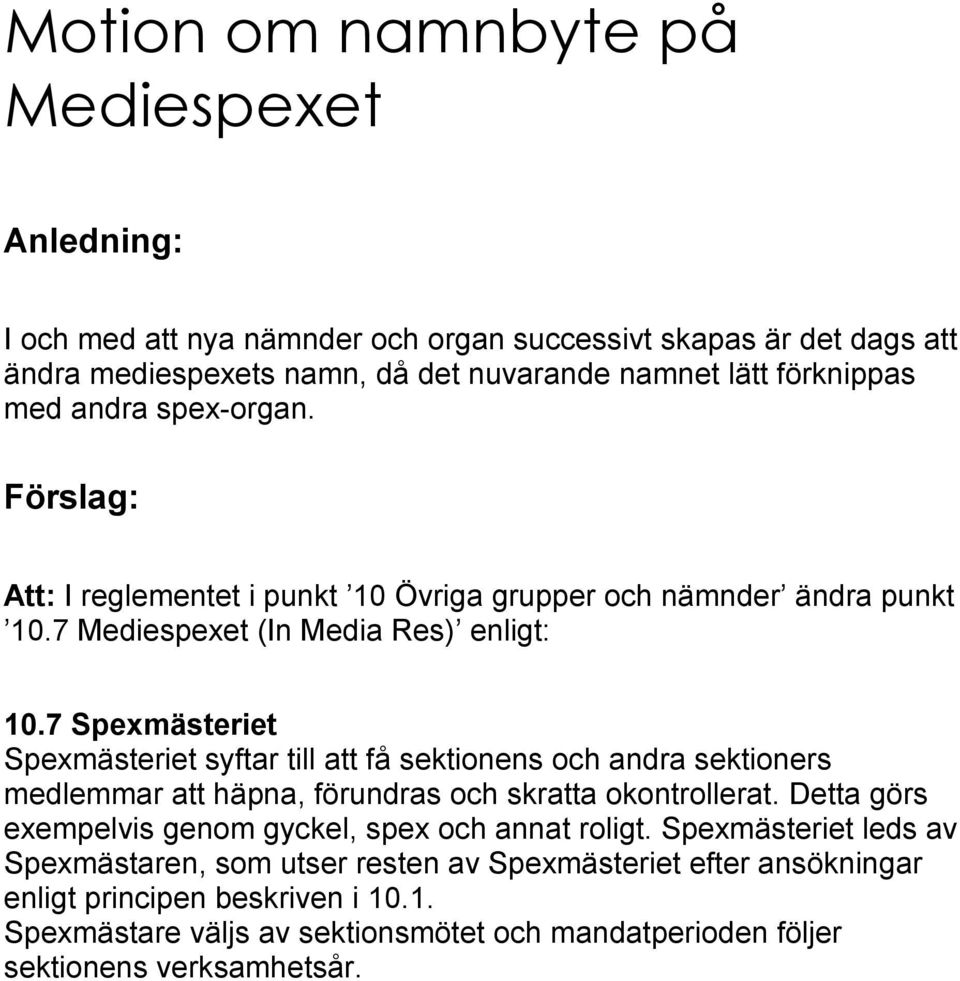 7 Spexmästeriet Spexmästeriet syftar till att få sektionens och andra sektioners medlemmar att häpna, förundras och skratta okontrollerat.