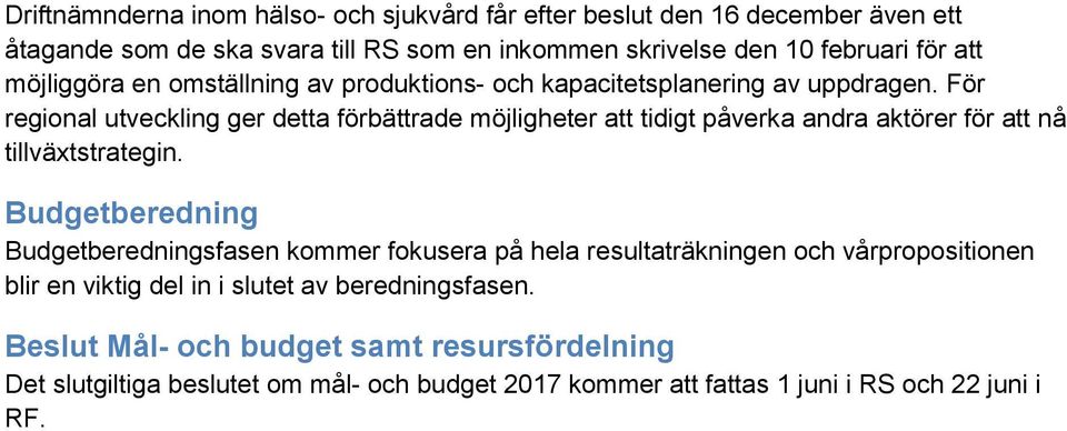 För regional utveckling ger detta förbättrade möjligheter att tidigt påverka andra aktörer för att nå tillväxtstrategin.