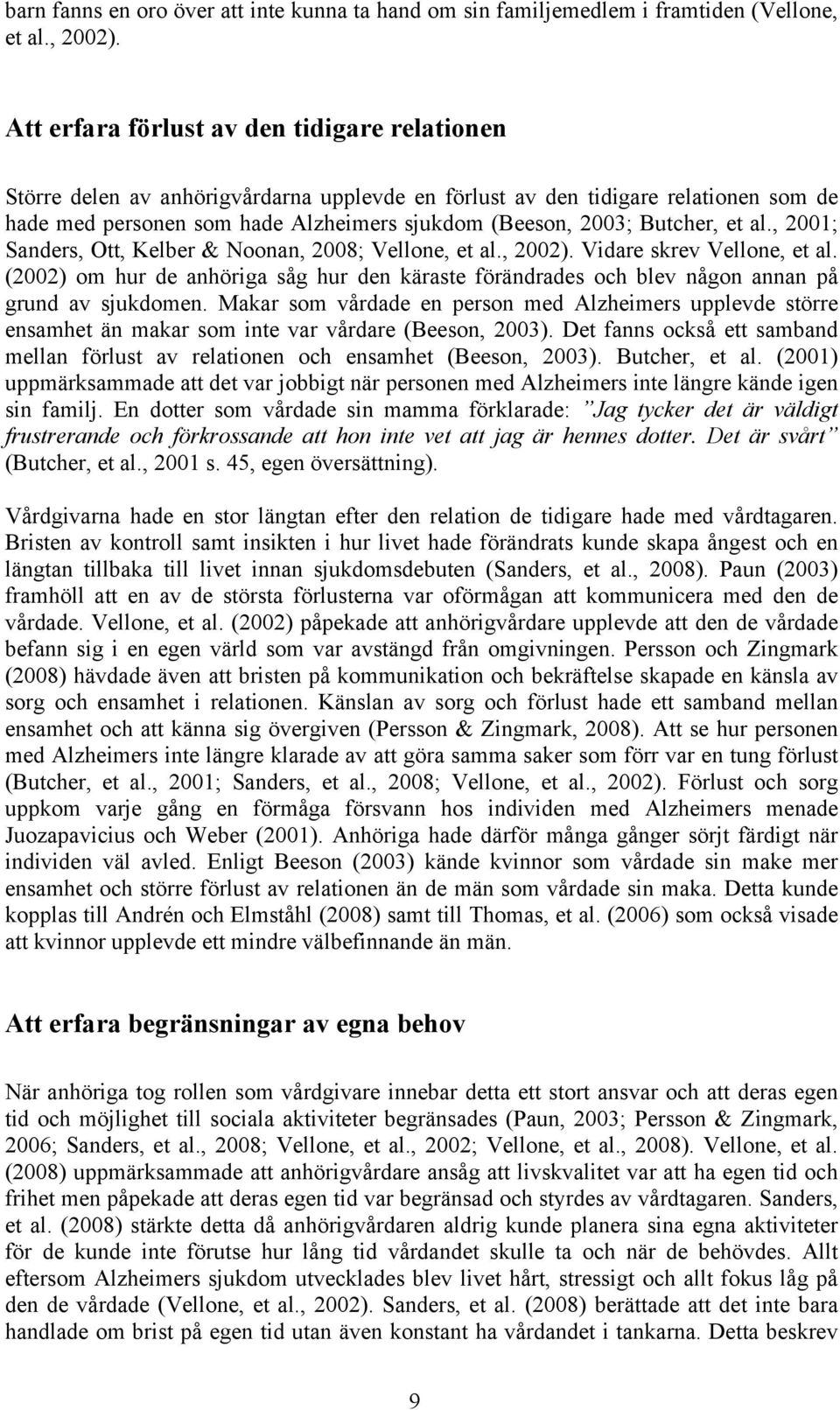 Butcher, et al., 2001; Sanders, Ott, Kelber & Noonan, 2008; Vellone, et al., 2002). Vidare skrev Vellone, et al.