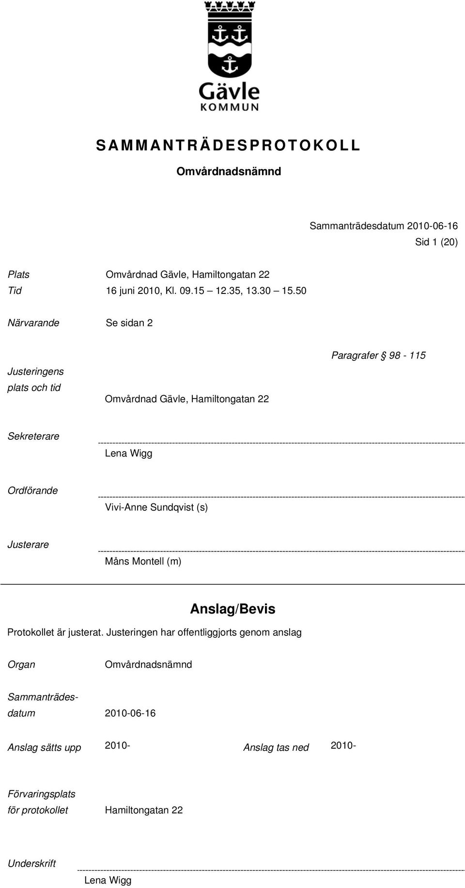 50 Närvarande Se sidan 2 Justeringens plats och tid Omvårdnad Gävle, Hamiltongatan 22 Paragrafer 98-115 Sekreterare Lena Wigg Ordförande Vivi-Anne