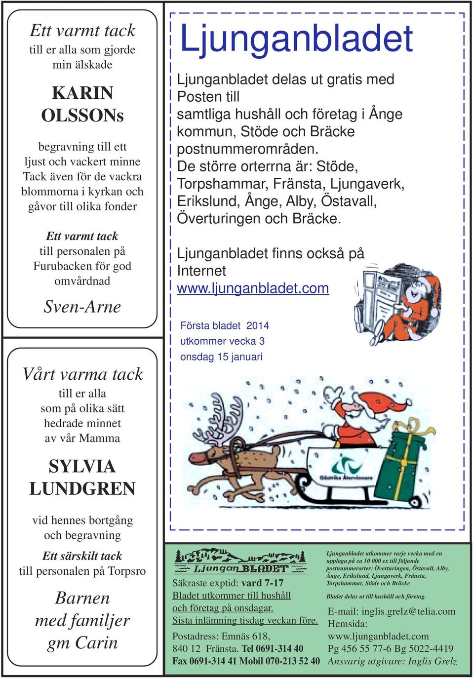 hushåll och företag i Ånge kommun, Stöde och Bräcke postnummerområden. De större orterrna är: Stöde, Torpshammar, Fränsta, Ljungaverk, Erikslund, Ånge, Alby, Östavall, Överturingen och Bräcke.