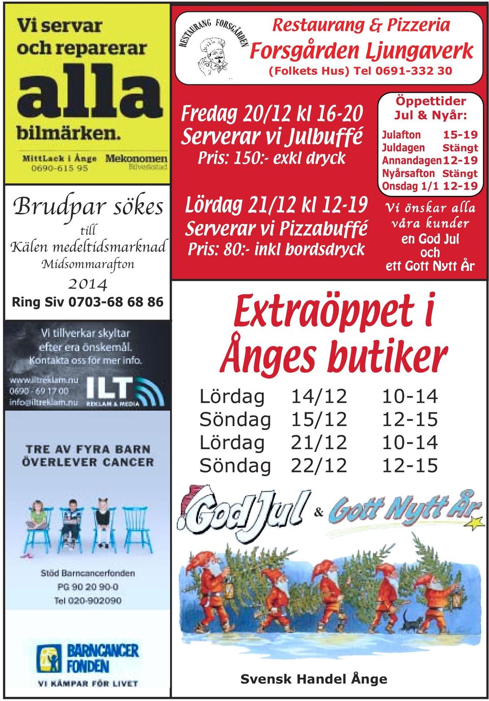 Pris: 80:- inkl bordsdryck Öppettider Jul & Nyår: Julafton 15-19 Juldagen Stängt Annandagen12-19 Nyårsafton Stängt Onsdag 1/1 12-19 Vi