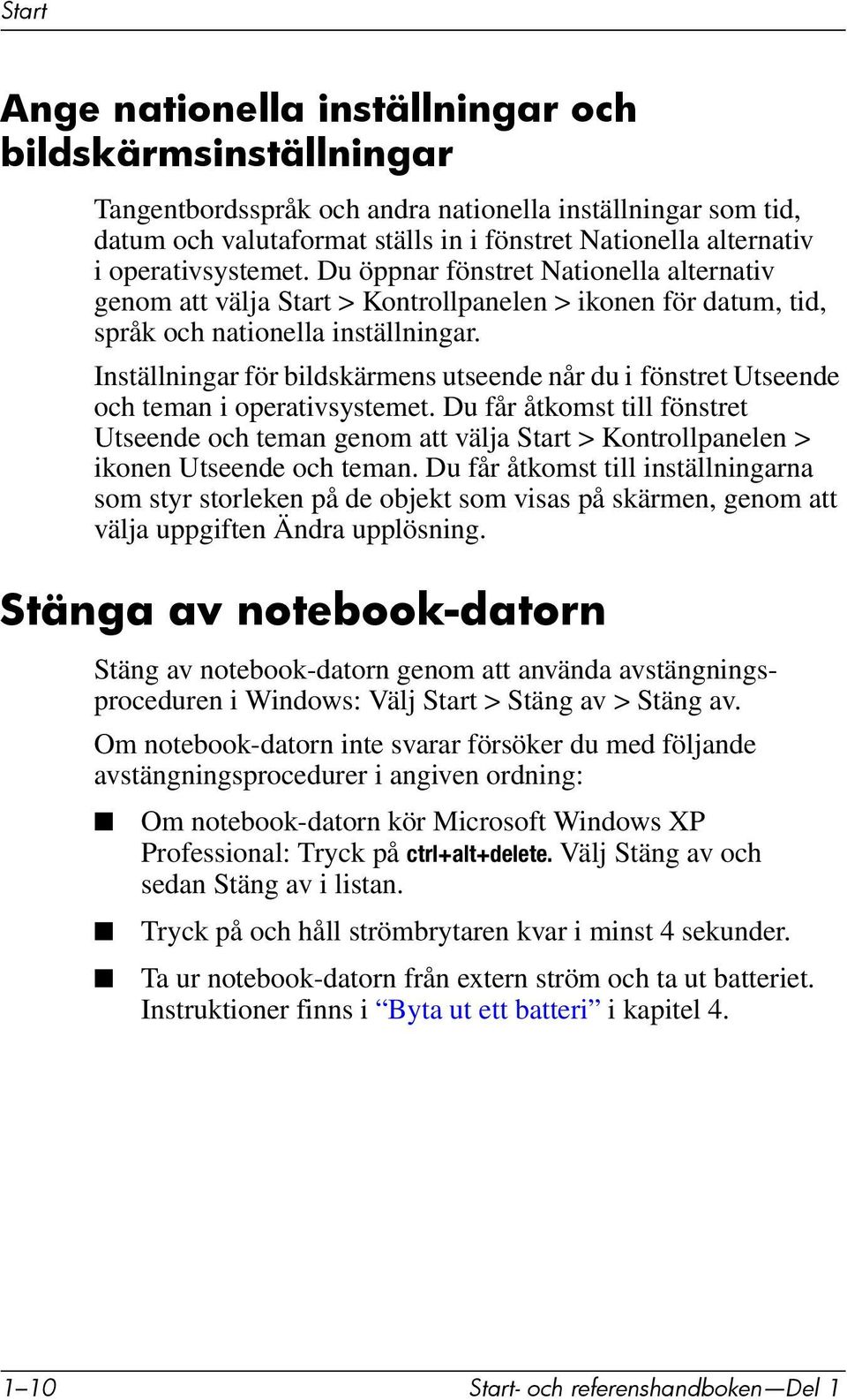 Inställningar för bildskärmens utseende når du i fönstret Utseende och teman i operativsystemet.