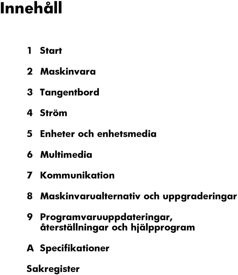 Maskinvarualternativ och uppgraderingar 9