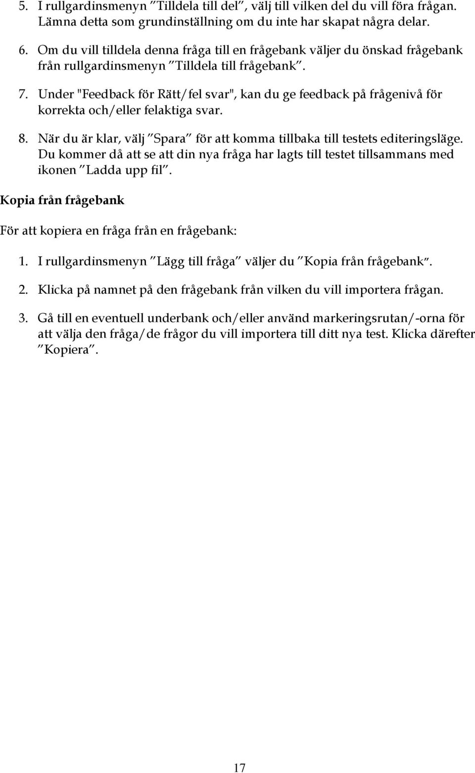 Under "Feedback för Rätt/fel svar", kan du ge feedback på frågenivå för krrekta ch/eller felaktiga svar. 8. När du är klar, välj Spara för att kmma tillbaka till testets editeringsläge.