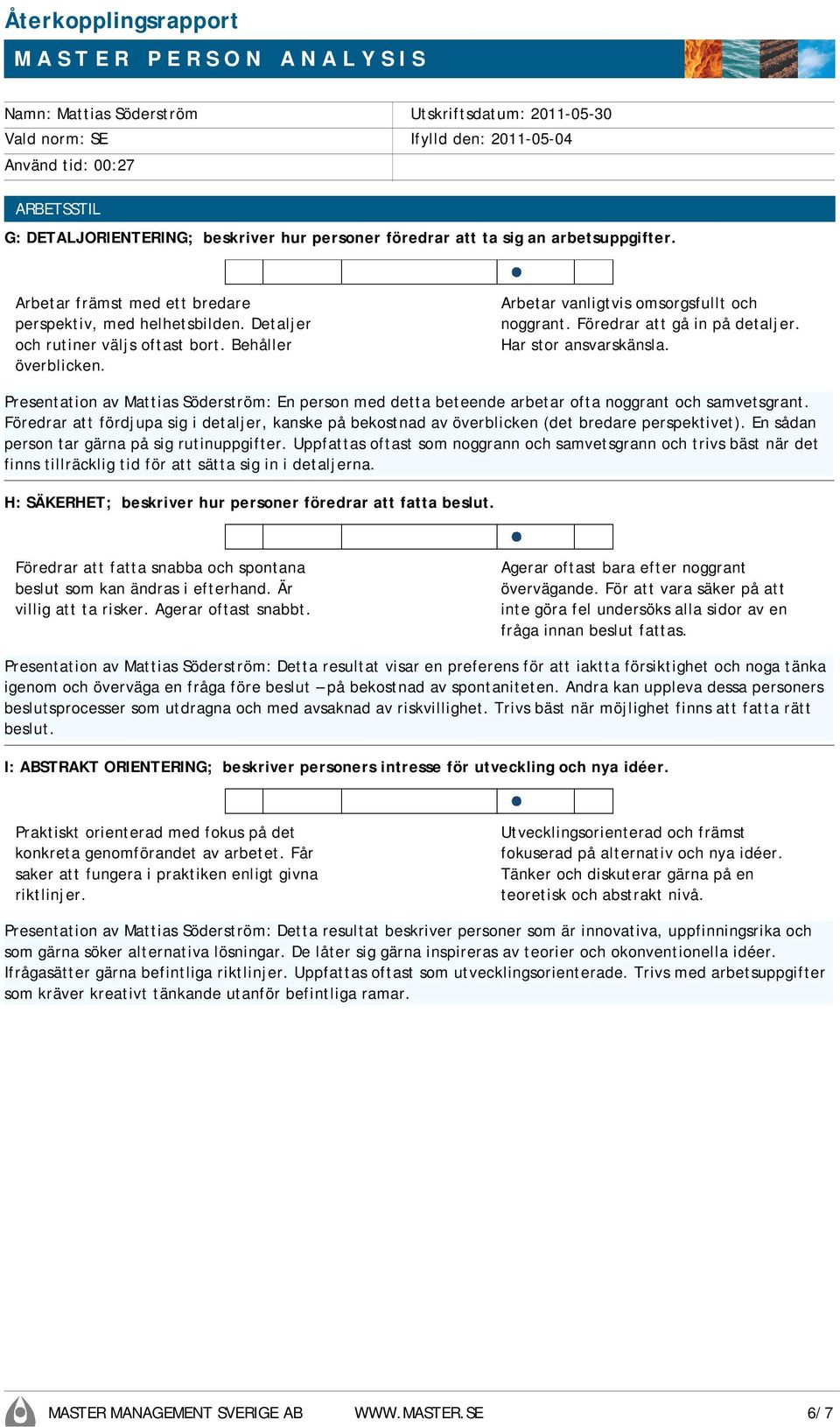 Presentation av Mattias Söderström: En person med detta beteende arbetar ofta noggrant och samvetsgrant.