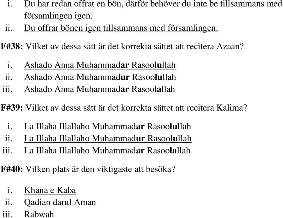 Ashado Anna Muhammadar Rasoolallah F#39: Vilket av dessa sätt är det korrekta sättet att recitera Kalima? i. La Illaha Illallaho Muhammadar Rasoolullah ii.