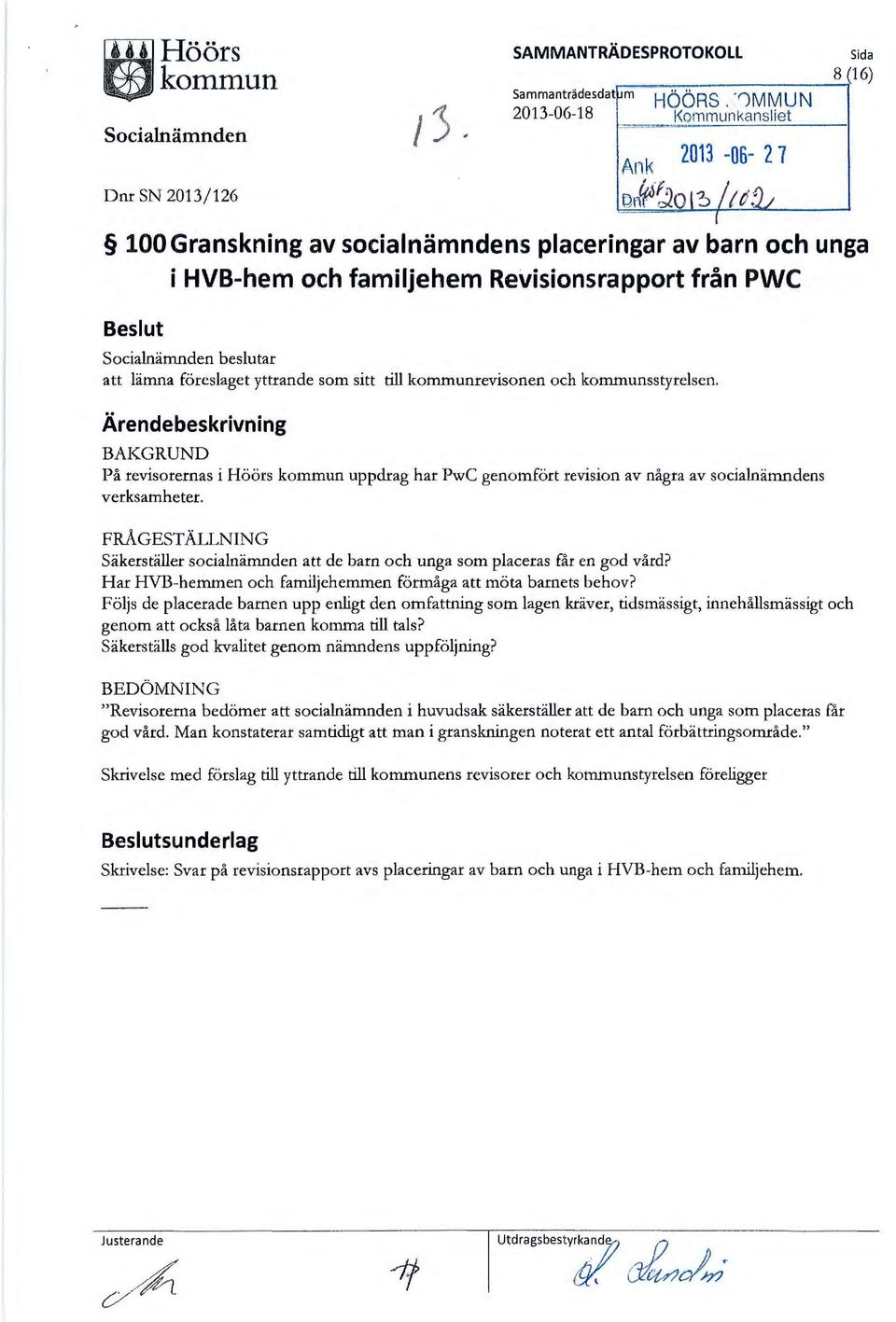 beslutar lämna föreslaget yttrande som sitt till kommunrevisonen och kommunsstyrelsen.