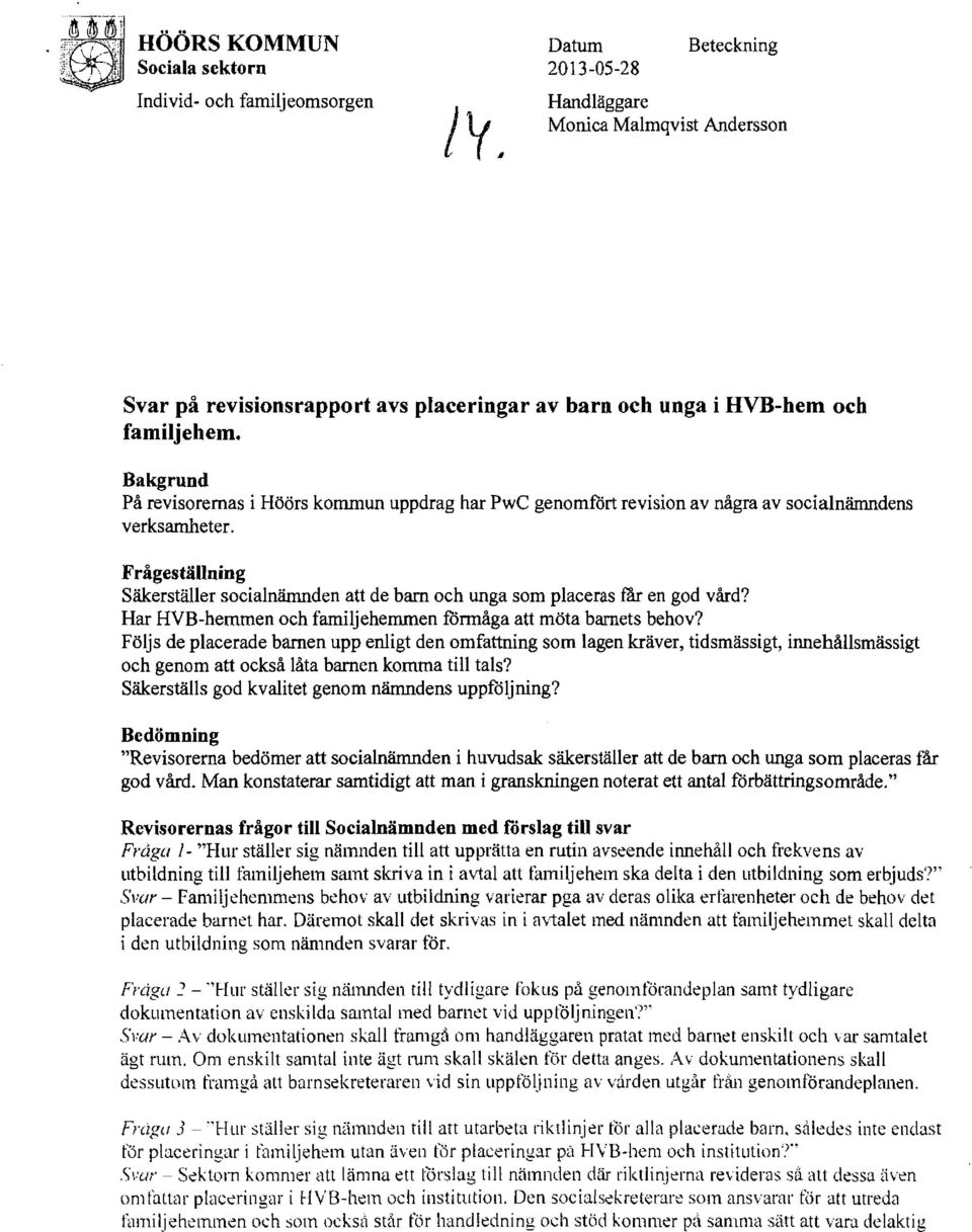 Bakgrund På revisorernas i Höörs kommun uppdrag har PwC genomfårt revision av några av socialnämndens verksamheter.