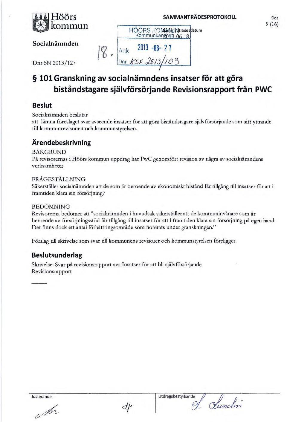 föreslaget svar avseende insatser för göra biståndstagare självförsörjande som sitt yttrande till kommunrevisonen och kommunstyrelsen.