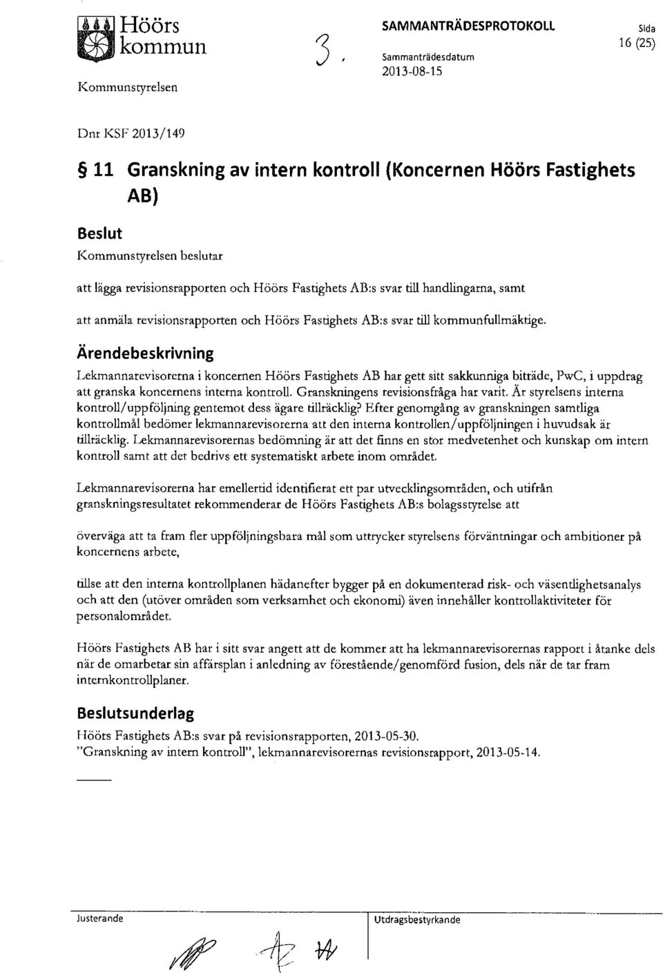 Fastighets AB:s svar till handlingarna, samt anmäla revisionsrapporten och Höörs Fastighets AB:s svar till kommunfullmäktige.