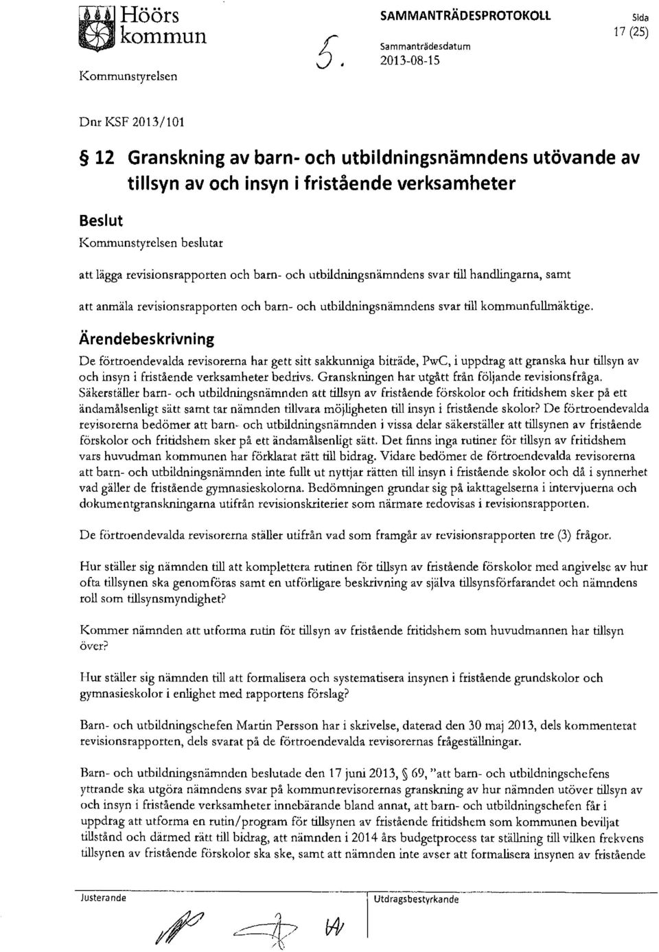 lägga revisionsrapporten och barn- och utbildningsnämndens svar till handlingarna, samt anmäla revisionsrapporten och barn- och utbildningsnämndens svar till kommunfullmäktige.