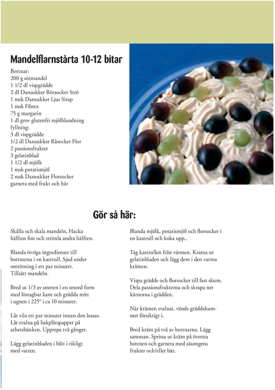 skala mandeln, Hacka hälften fi nt och strimla andra hälften. Blanda övriga ingredienser till bottnarna i en kastrull. Sjud under omrörning i ett par minuter. Tillsätt mandeln.