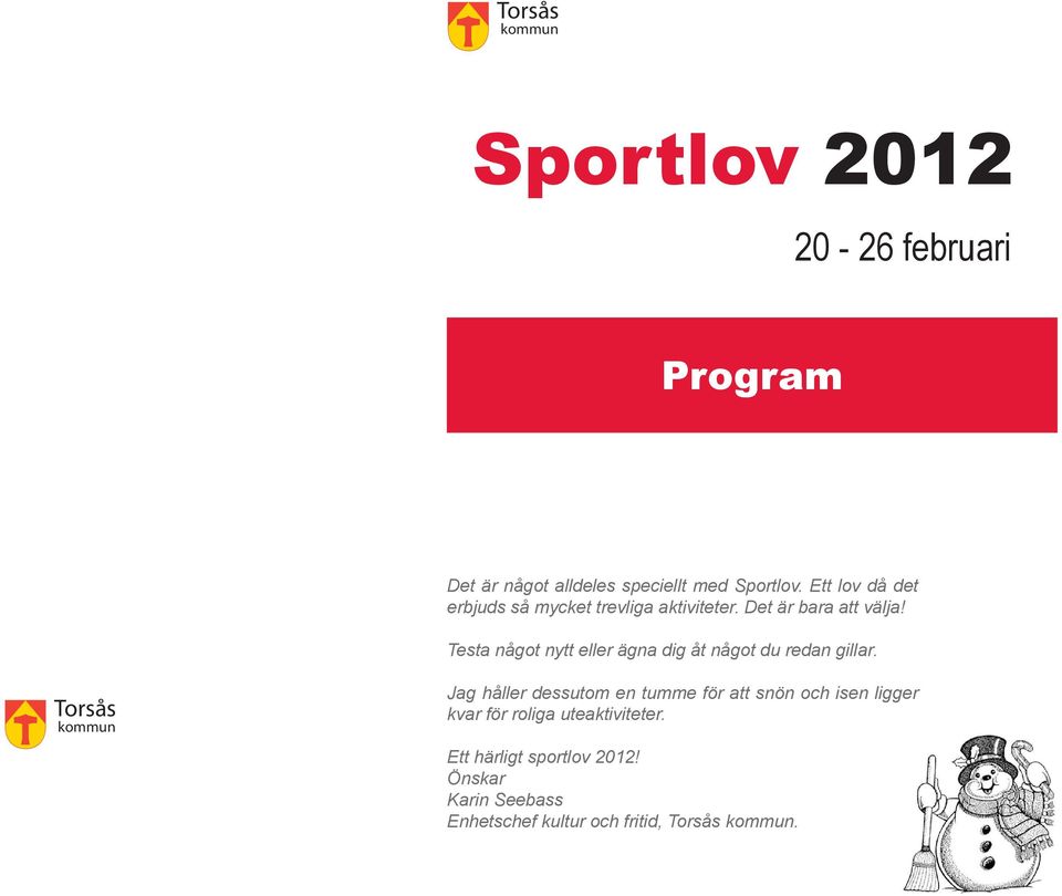 Testa något nytt eller ägna dig åt något du redan gillar.