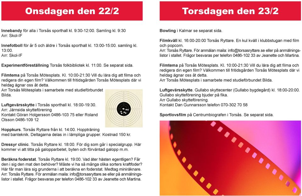 Välkommen till fritidsgården Torsås Mötesplats där vi heldag ägnar oss åt detta. Arr Torsås Mötesplats i samarbete med studieförbundet Bilda. Luftgevärsskytte i Torsås sporthall kl. 18:00-19:30.