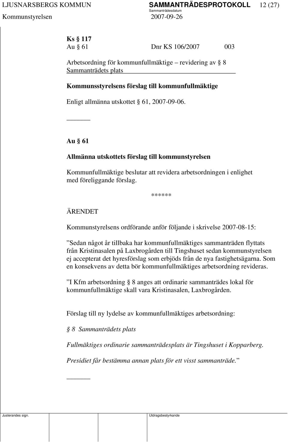 Au 61 Allmänna utskottets förslag till kommunstyrelsen Kommunfullmäktige beslutar att revidera arbetsordningen i enlighet med föreliggande förslag.