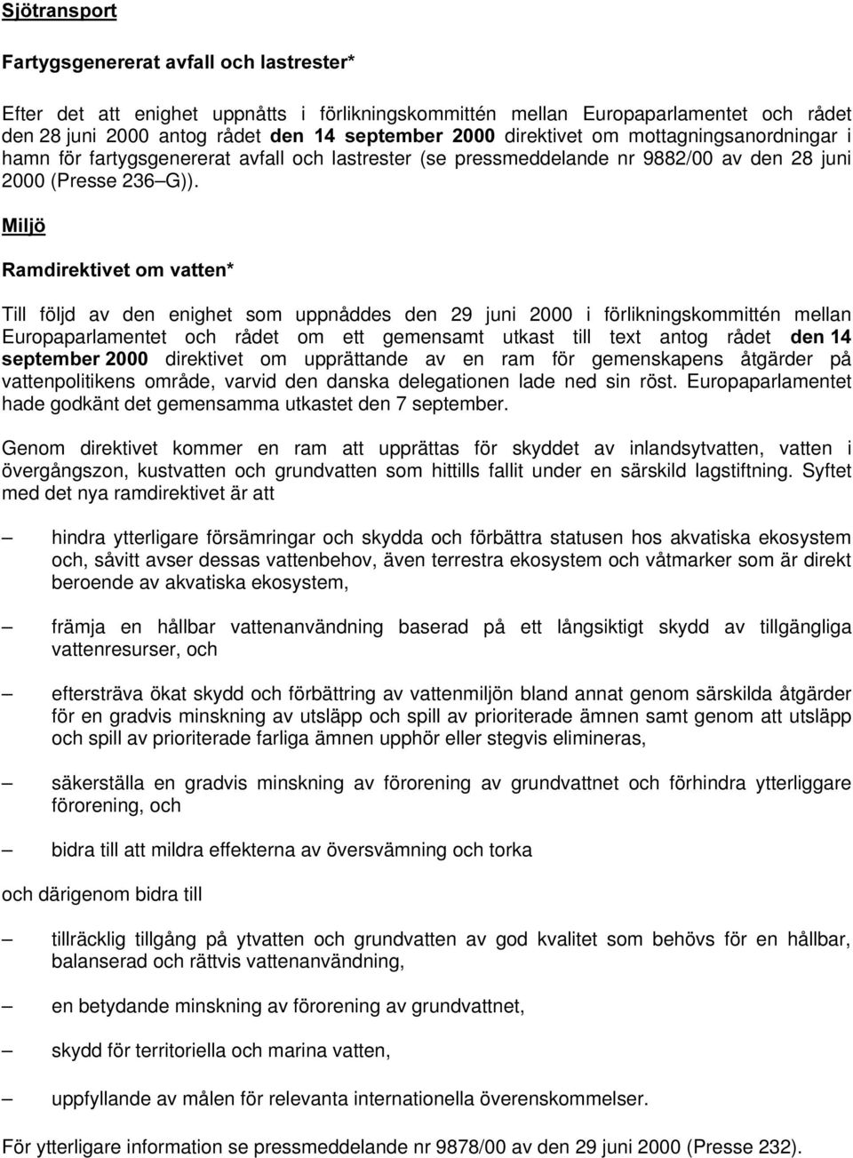 0LOM 5DPGLUHNWLYHWRPYDWWHQ Till följd av den enighet som uppnåddes den 29 juni 2000 i förlikningskommittén mellan Europaparlamentet och rådet om ett gemensamt utkast till text antog rådet GHQ