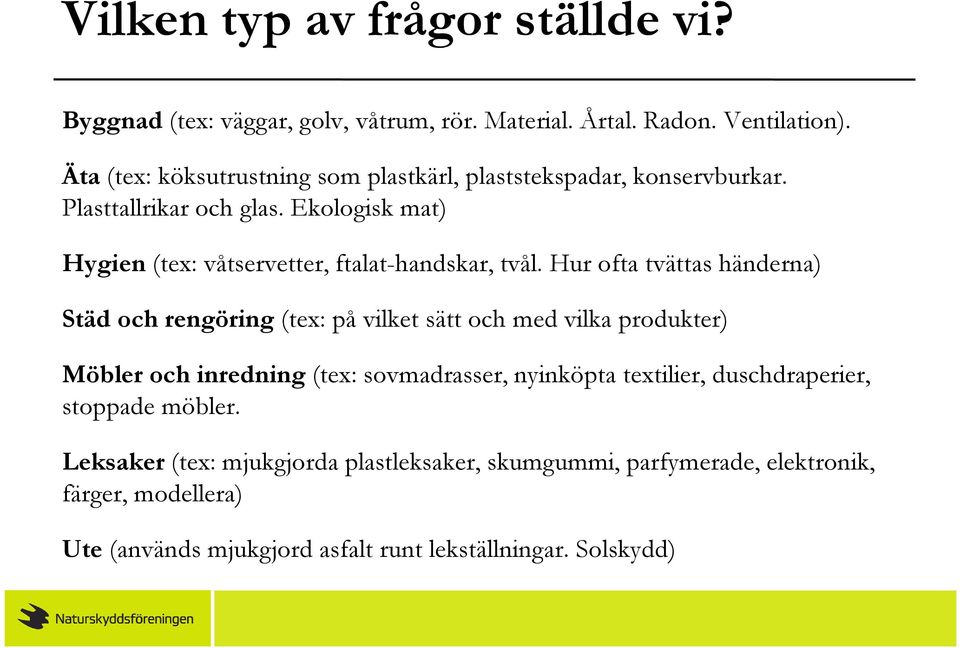 Ekologisk mat) Hygien (tex: våtservetter, ftalat-handskar, tvål.