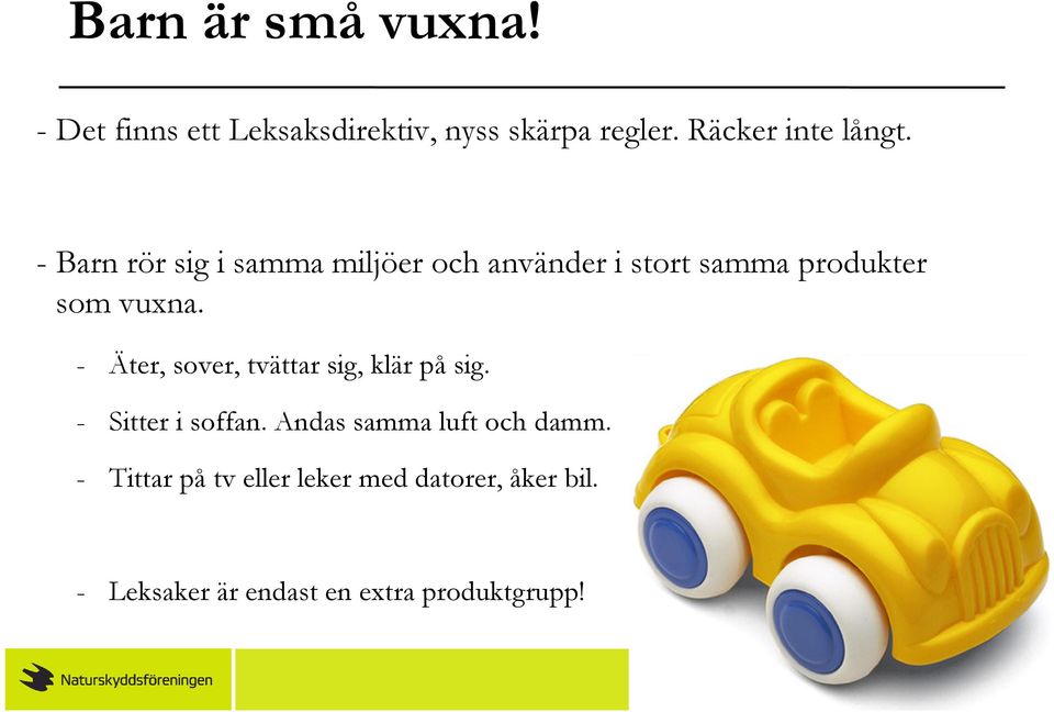 - Barn rör sig i samma miljöer och använder i stort samma produkter som vuxna.