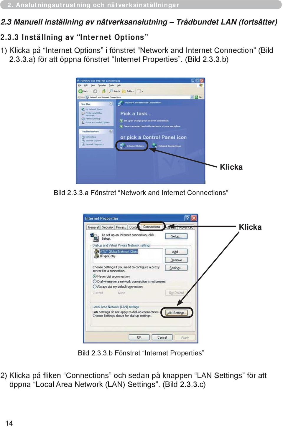 3 Inställning av Internet Options 1) Klicka på Internet Options i fönstret Network and Internet Connection (Bild 2.3.3.a) för att öppna fönstret Internet Properties.