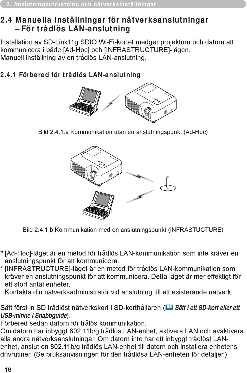 [INFRASTRUCTURE]-lägen. Manuell inställning av en trådlös LAN-anslutning. 2.4.1 