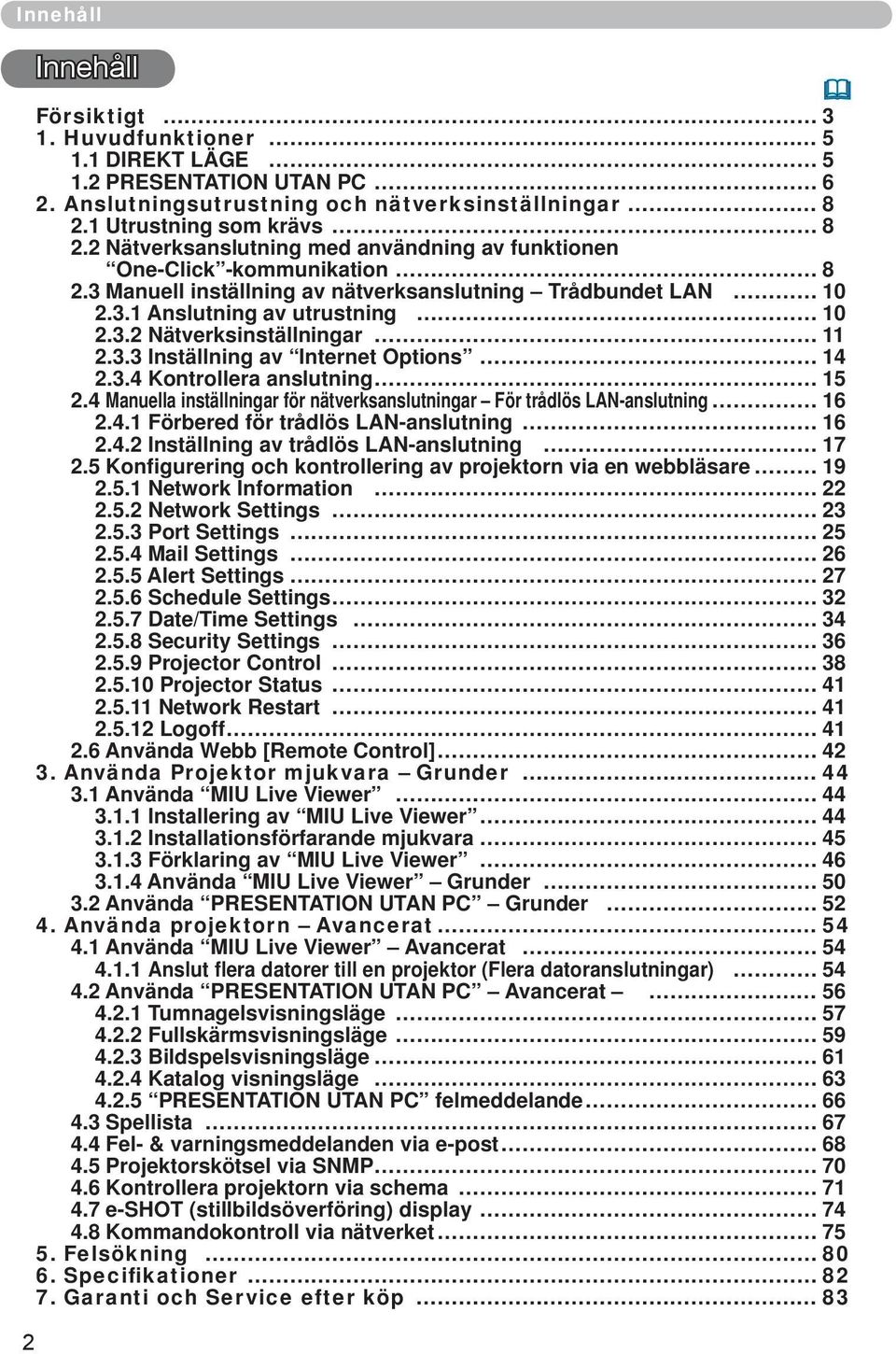 3.3 Inställning av Internet Options 14 2.3.4 Kontrollera anslutning 15 2.4 Manuella inställningar för nätverksanslutningar För trådlös LAN-anslutning 16 2.4.1 Förbered för trådlös LAN-anslutning 16 2.