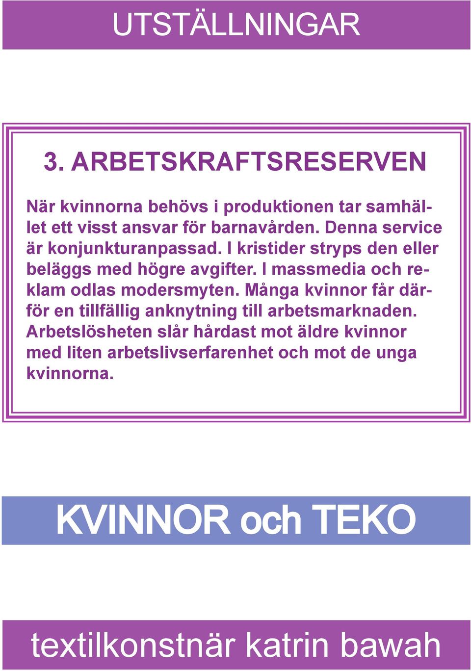 Denna service är konjunkturanpassad. I kristider stryps den eller beläggs med högre avgifter.