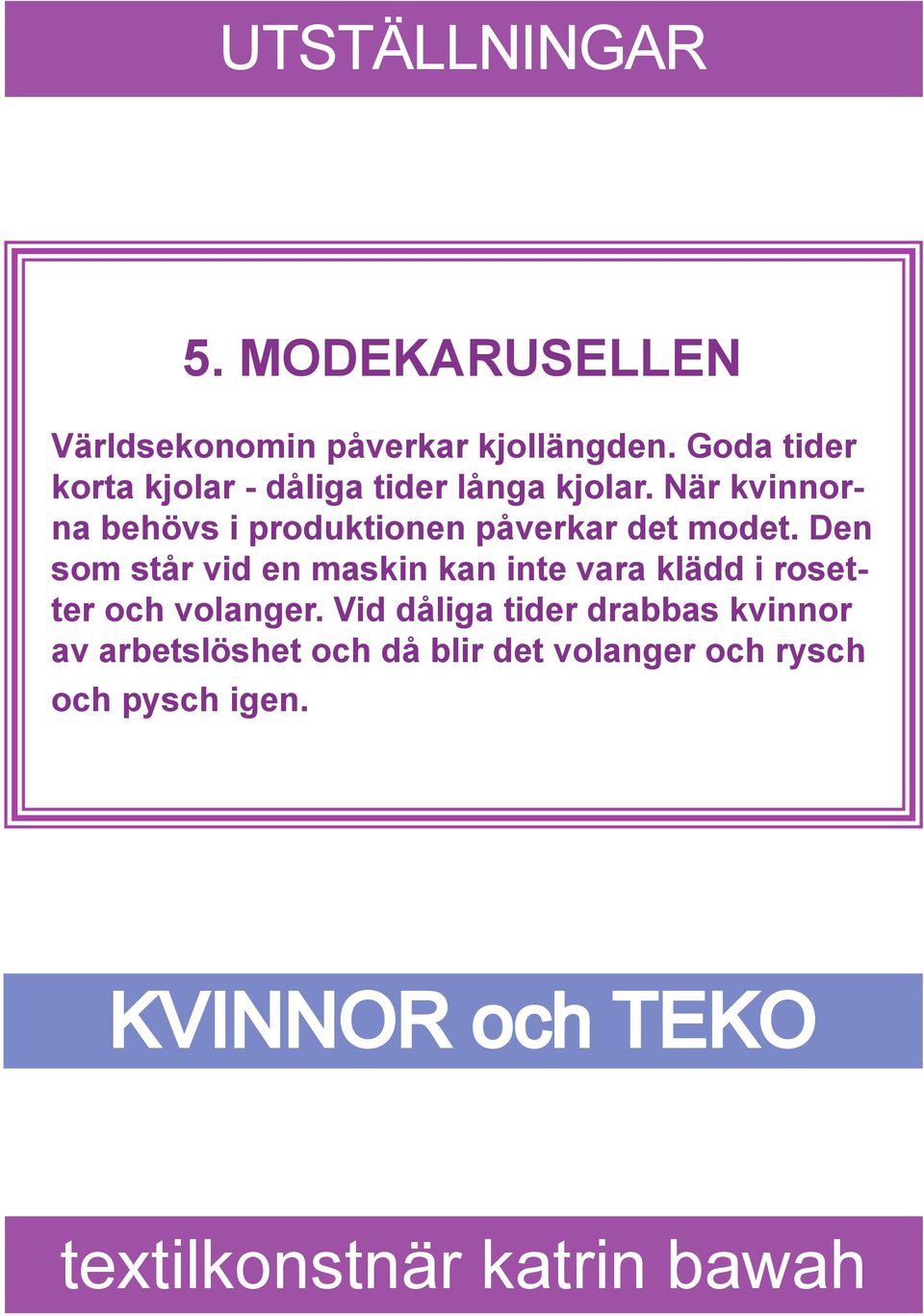 När kvinnorna behövs i produktionen påverkar det modet.