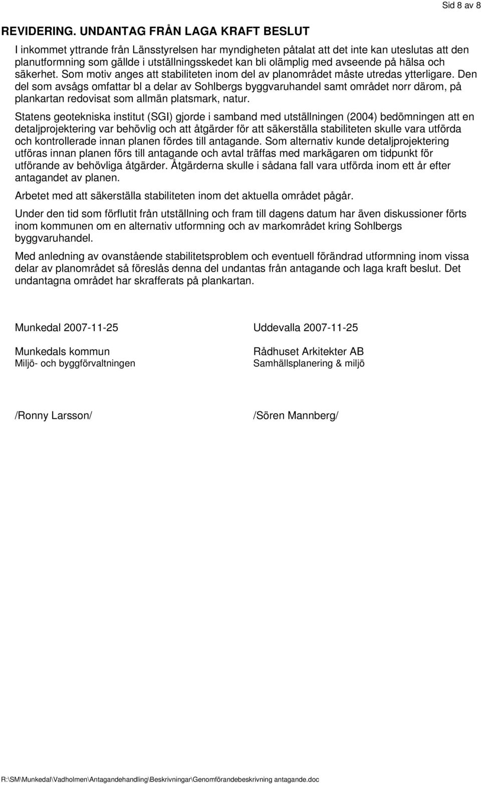 olämplig med avseende på hälsa och säkerhet. Som motiv anges att stabiliteten inom del av planområdet måste utredas ytterligare.