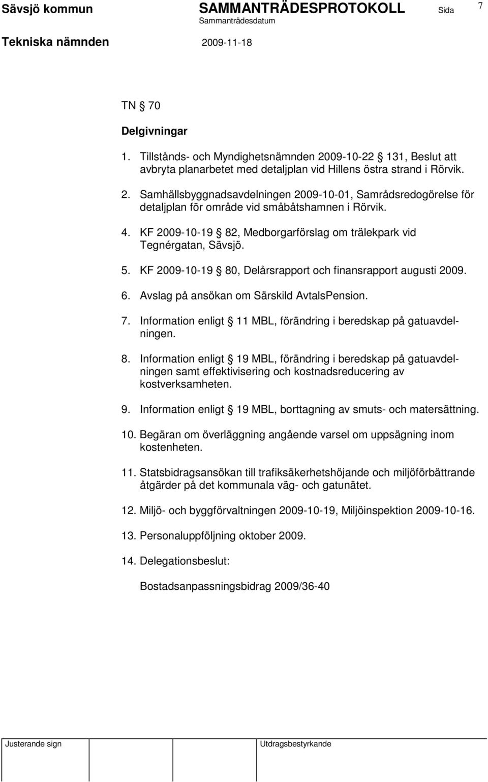 Information enligt 11 MBL, förändring i beredskap på gatuavdelningen. 8.