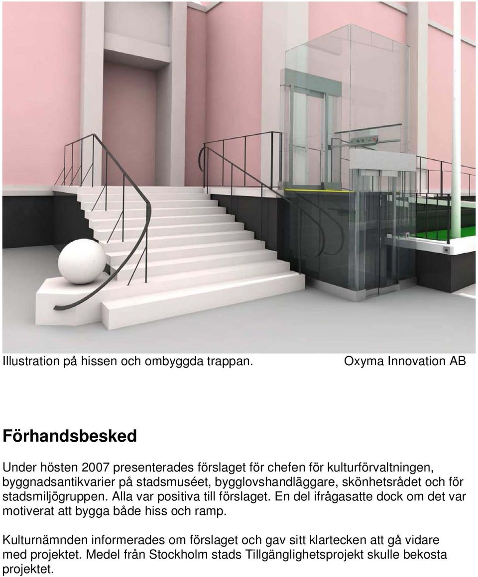 på stadsmuséet, bygglovshandläggare, skönhetsrådet och för stadsmiljögruppen. Alla var positiva till förslaget.