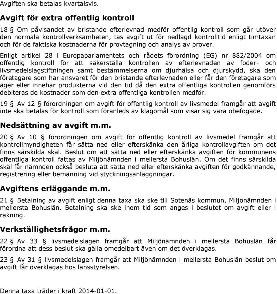 timtaxan och för de faktiska kostnaderna för provtagning och analys av prover.