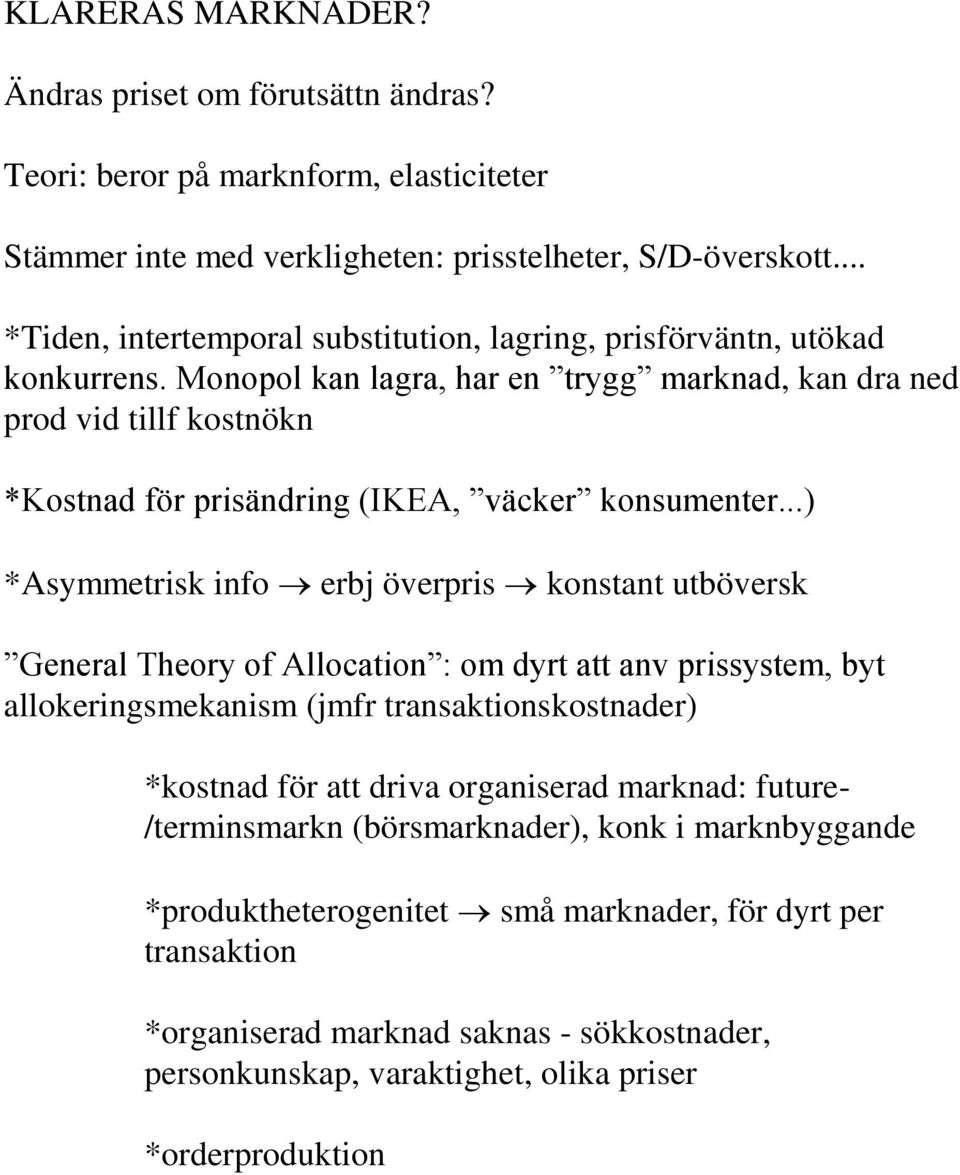 Monopol kan lagra, har en trygg marknad, kan dra ned prod vid tillf kostnökn *Kostnad för prisändring (IKEA, väcker konsumenter.