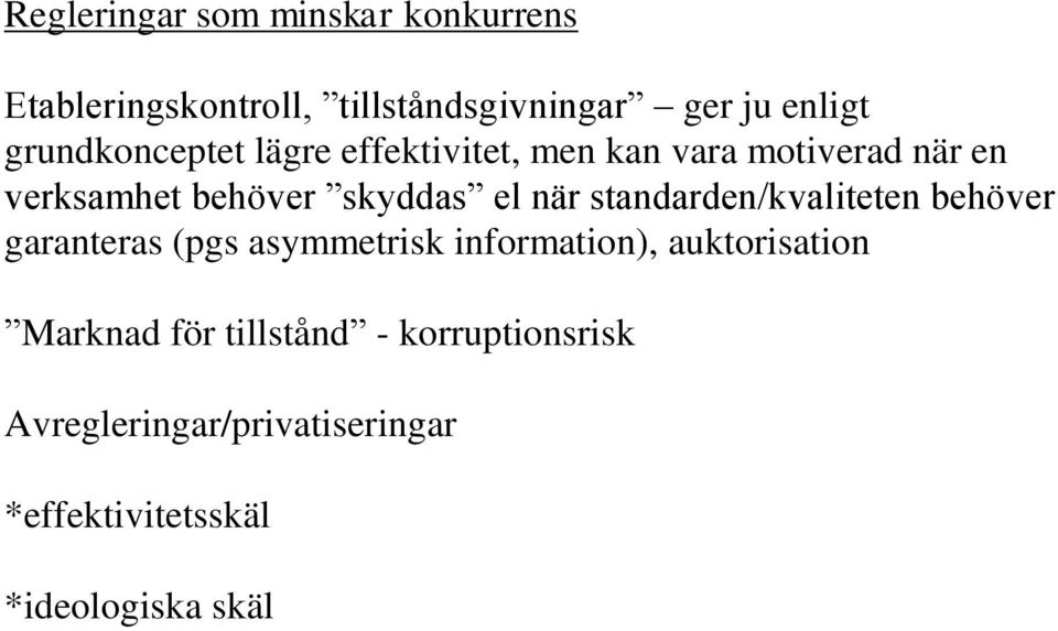 när standarden/kvaliteten behöver garanteras (pgs asymmetrisk information), auktorisation