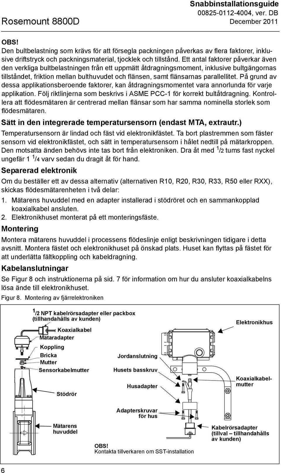 parallellitet. På grund av dessa applikationsberoende faktorer, kan åtdragningsmomentet vara annorlunda för varje applikation. Följ riktlinjerna som beskrivs i ASME PCC-1 för korrekt bultåtdragning.