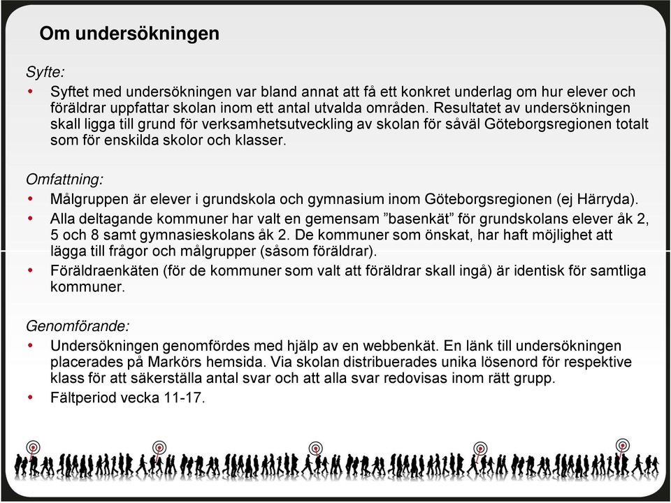 Omfattning: Målgruppen är elever i grundskola och gymnasium inom Göteborgsregionen (ej Härryda).